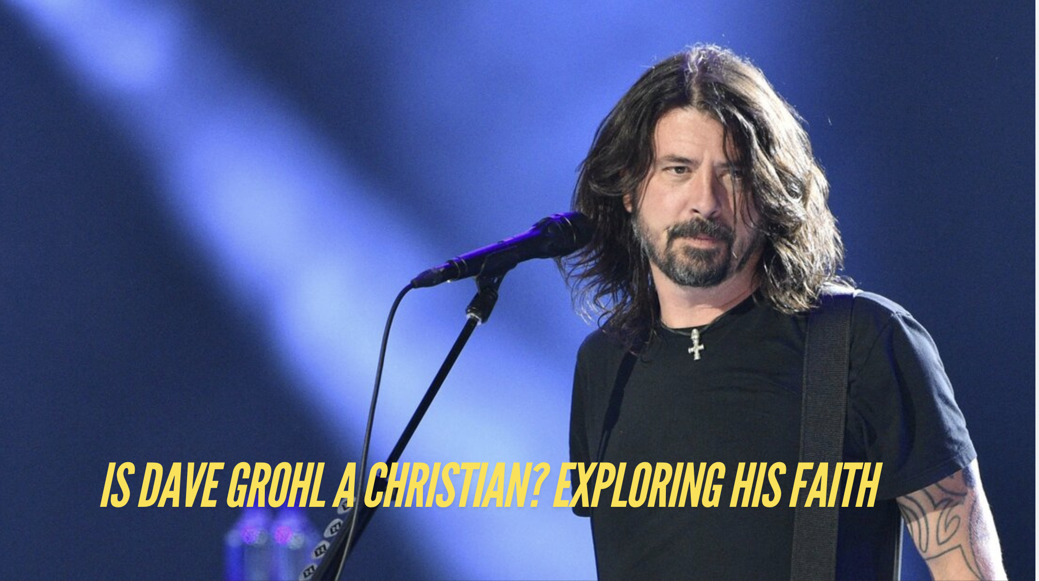 Is Dave Grohl A Christian? Exploring His Faith